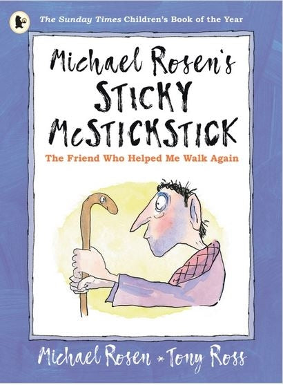 Michael Rosen's Sticky McStickstick: The Friend Who Helped Me Walk Again