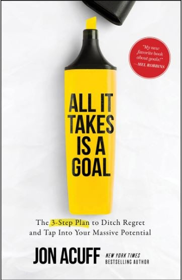 All It Takes Is A Goal: The 3-Step Plan To Ditch Regret