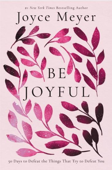 Be Joyful: 50 Days To Defeat Things That Try To Defeat You