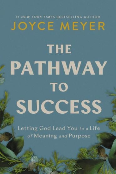 The Pathway To Success: Letting God Lead You To A Life Of Meaning And Purpose