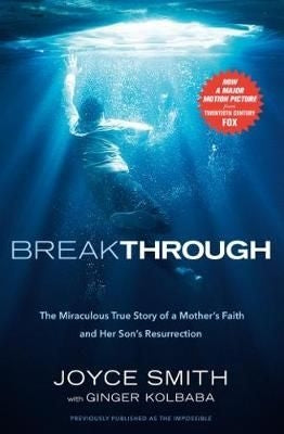 Breakthrough - The Miraculous True Story of a Mother's Faith and Her Child's Resurrection