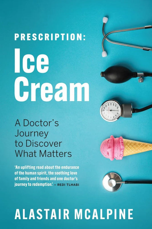 Prescription: Ice Cream - A Doctor's Journey to Discover What Matters