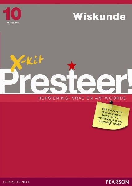 X-Kit Presteer! Wiskunde Graad 10 Hersiening vrae en antwoorde