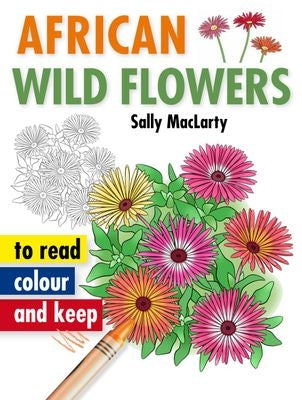 African Wild Flowers to Read, Colour and Keep