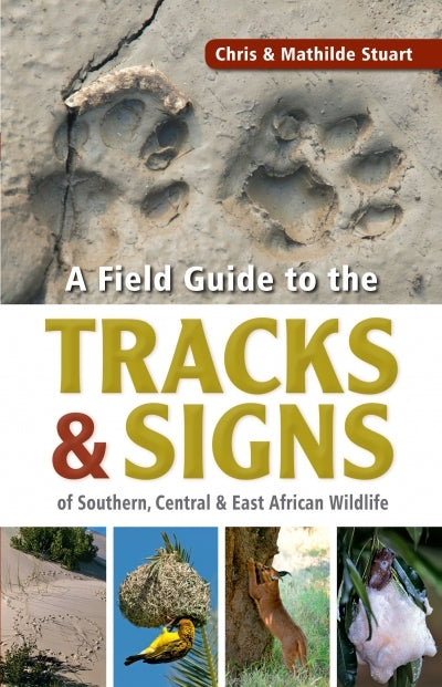 Field Guide to Tracks and Signs of Southern, Central and East African Wildlife