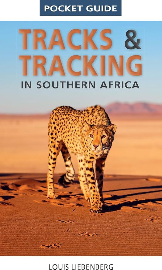 A Photographic Guide to Tracks and Tracking in Southern Africa