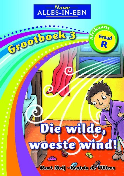 Nuwe Alles-in-Een Afrikaans Graad R Grootboek 03: Die wilde, woeste wind!
