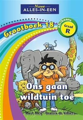 Nuwe Alles-in-Een Afrikaans Graad R Grootboek 18: Ons gaan wildtuin toe