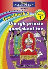 Nuwe Alles-in-Een Afrikaans HT Graad 1 Grootboek 02: Die ryk prinsie gaan skool toe