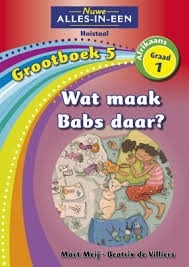 Nuwe Alles-in-Een Afrikaans HT Graad 1 Grootboek 05: Wat maak Babs daar?