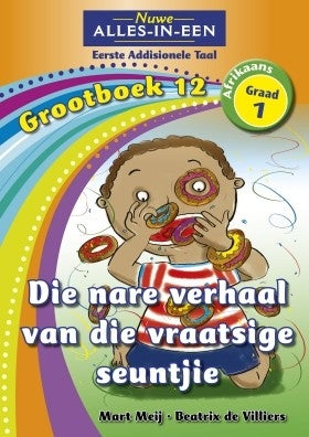 Nuwe Alles-in-Een Afrikaans EAT Graad 1 Grootboek 12: Die nare verhaal van die vraatsige seuntjie