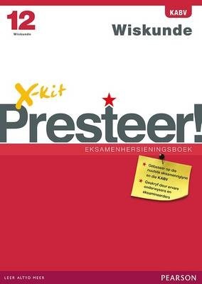 X-Kit Presteer! Wiskunde Graad 12 Eksamenhersieningsboek