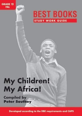 My Children! My Africa! - Best Books Study Work Guide Grade 12 FAL