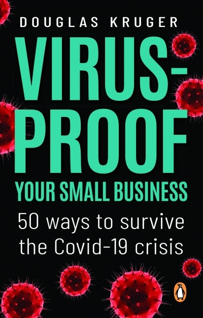 Virus proof Your Small Business: 50 Ways to Survive the Covid-19 Crisis