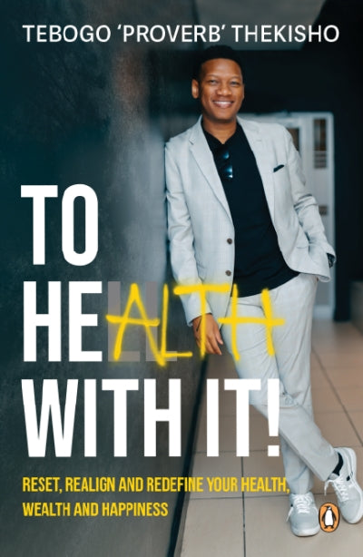To Health with It! - Reset, Realign and Redefine Your Health, Wealth and Happiness