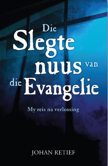 Die Slegte Nuus van die Evangelie - my reis na verlossing