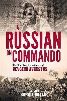 A Russian on Commando - The Boer War Experiences of Yevgeny Avgustus