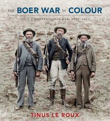 The Boer War In Colour: Volume 1 - Conventional War 1899-1900