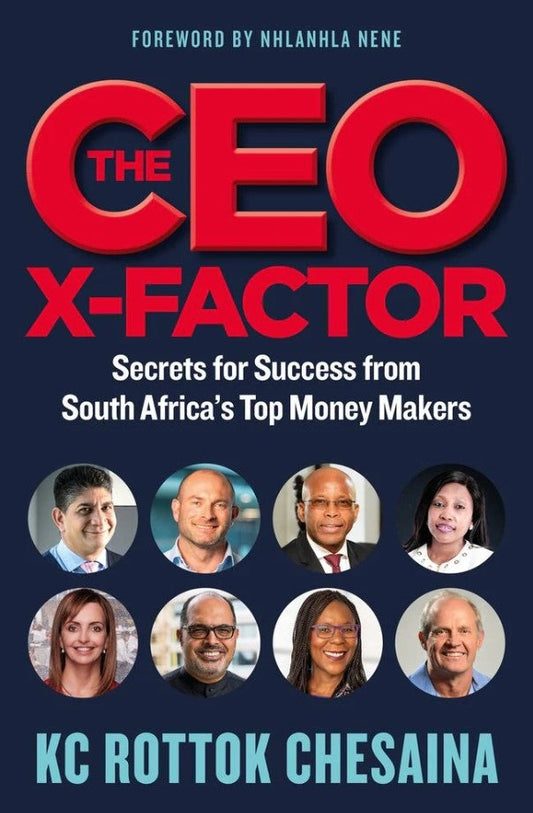 The CEO X-Factor: Secrets for Success from South Africa's Top Money Makers