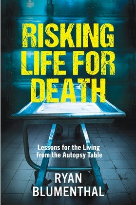 Risking Life for Death: Lessons for the Living from the Autopsy Table