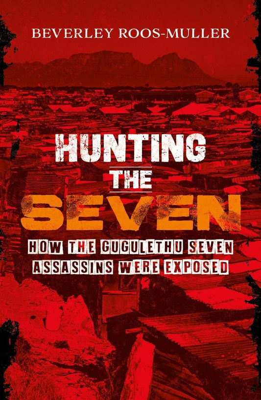 Hunting The Seven: How The Gugulethu Seven Assassins Were Exposed