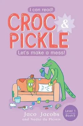 Croc & Pickle Level 1 Book 05: Let's make a mess