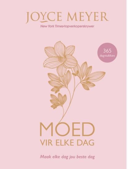 Moed Vir Elke Dag: Maak Elke Dag Jou Beste Dag