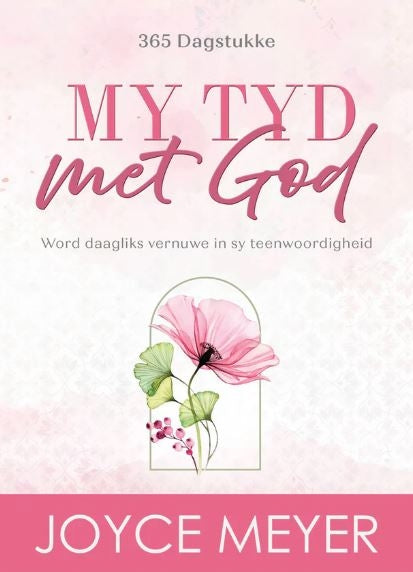 My Tyd met God: Word Daagliks Vernuwe in Sy Teenwoordigheid - 365 Dagstukke