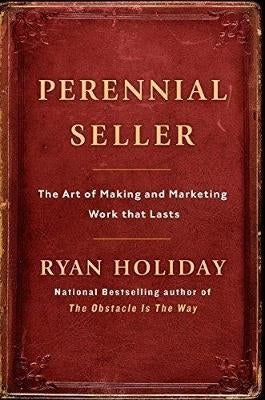Perennial Seller : The Art of Making and Marketing Work that Lasts