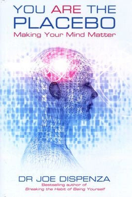 You Are the Placebo - Making Your Mind Matter