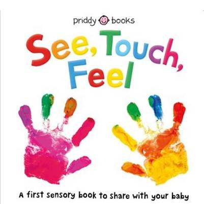 See, Touch, Feel - A First Sensory Book to Share With Your Baby