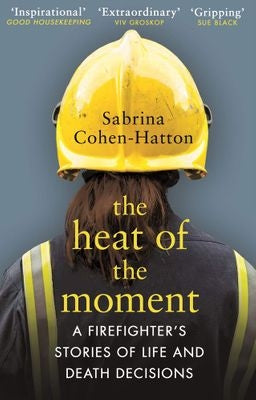 The Heat of the Moment - a Firefighter's Stories of Life and Death Decisions