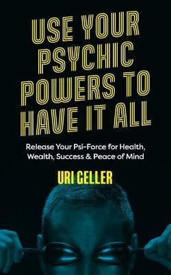 Use Your Psychic Power to Have It All