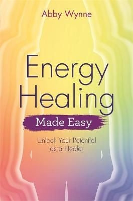 Energy Healing Made Easy - Unlock Your Potential as a Healer
