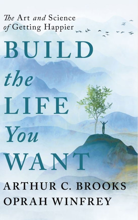 Build the Life You Want: The Art and Science of Getting Happier