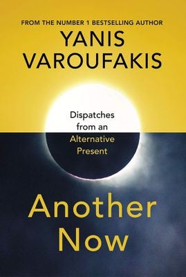 Another Now - Dispatches From An Alternative Present