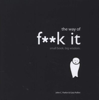 Way of F**k It: Small Book. Big Wisdom