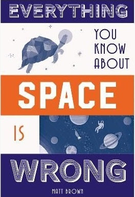 Everything You Know About Space is Wrong