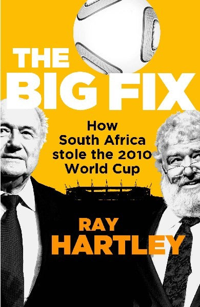 The Big Fix: How South Africa Stole the 2010 World Cup