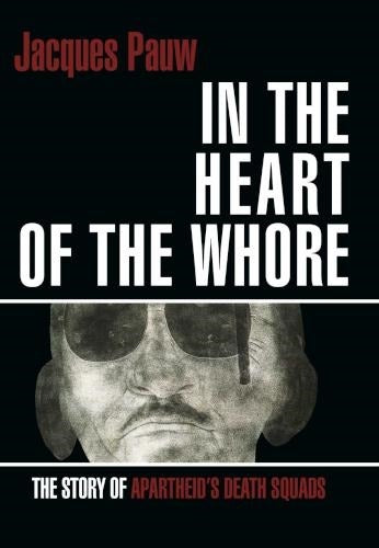 In The Heart Of The Whore - The Story Of Apartheid's Death Squads