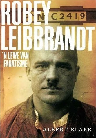 Robey Leibbrandt: 'n Lewe van Fanatisme