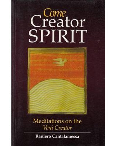Come Creator Spirit: Meditations on the Veni Creator