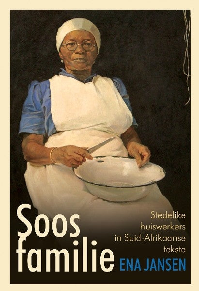 Soos familie: Stedelike huiswerkers in Suid-Afrikaanse tekste