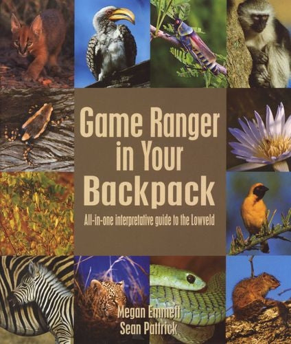 Game Ranger in your back pack - All-in-one interpretative guide to the Lowveld