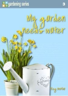10/10 Gardening series Book 3: My garden needs water