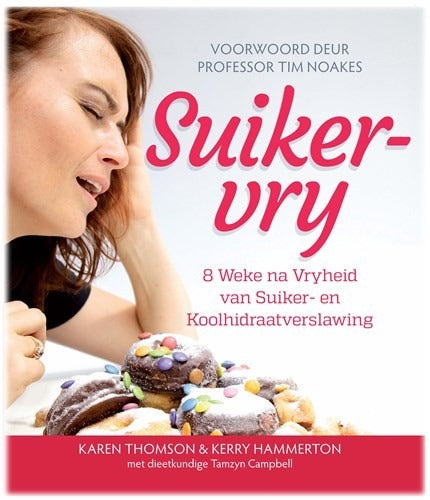 Suikervry - Agt Weke na vryheid van suiker- en koolhidraatverslawing