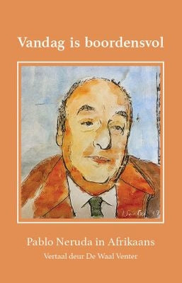 Vandag is boordensvol - Pablo Neruda in Afrikaans