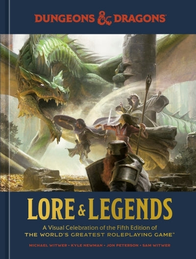 Lore & Legends: A Visual Celebration of the Fifth Edition of the World' s Greatest Roleplaying G