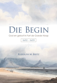 Die Begin: God en geloof in die Fort de Goede Hoop